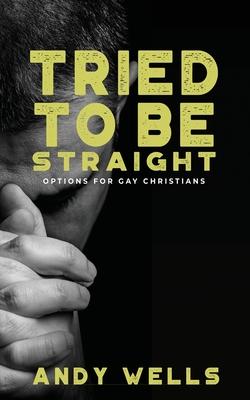 Tried to Be Straight - Options for Gay Christians