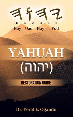 Yahuah (&#1497;&#1492;&#1493;&#1492;): Restoration Guide