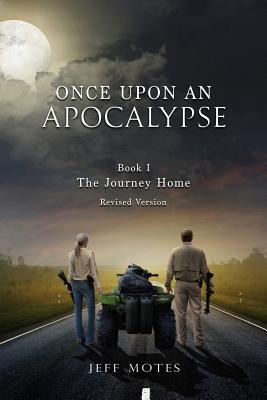 Once Upon an Apocalypse: Book 1 - The Journey Home - Revised Edition