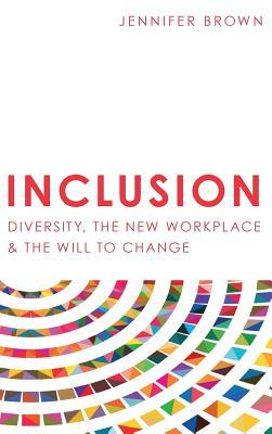 Inclusion: Diversity, The New Workplace & The Will To Change