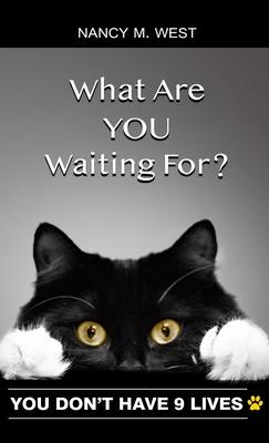 What Are You Waiting For?: You Don't Have 9 Lives! (Gifts for Cat Lovers, Funny Cat Books for Cat Lovers)