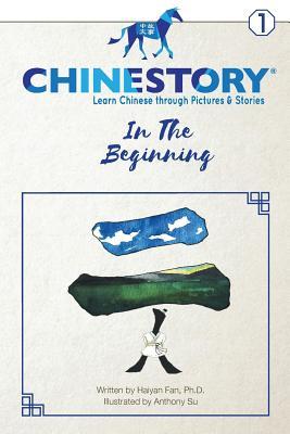 Chinestory - Learning Chinese through Pictures and Stories (Storybook 1) In the Beginning: An efficient cognitive approach designed for readers of all