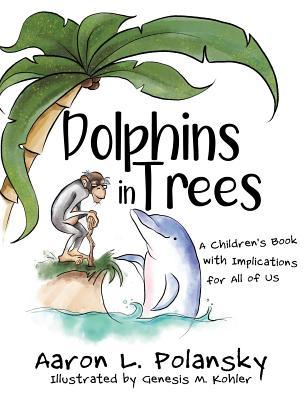 Dolphins in Trees: A Children's Book with Implications for All of Us