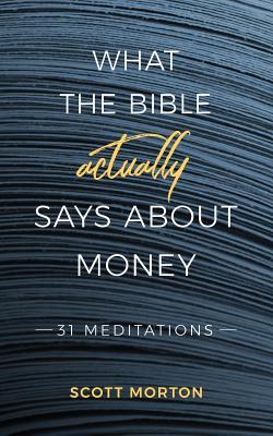 What the Bible Actually Says About Money: 31 Meditations