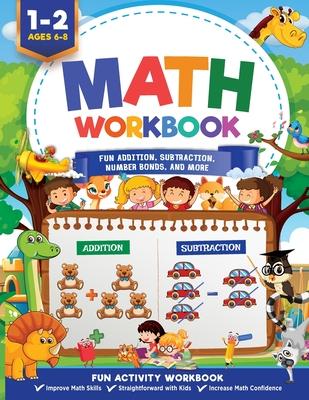 Math Workbook Grade 1: Fun Addition, Subtraction, Number Bonds, Fractions, Matching, Time, Money, And More Ages 6 to 8, 1st & 2nd Grade Math: