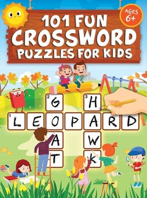 101 Fun Crossword Puzzles for Kids: First Children Crossword Puzzle Book for Kids Age 6, 7, 8, 9 and 10 and for 3rd graders Kids Crosswords (Easy Word