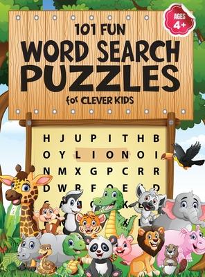 101 Fun Word Search Puzzles for Clever Kids 4-8: First Kids Word Search Puzzle Book ages 4-6 & 6-8. Word for Word Wonder Words Activity for Children 4