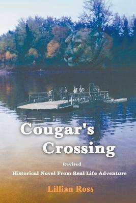 Cougar's Crossing: Revised: Historical Novel from Real Life Adventure