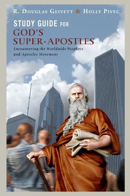 Study Guide for God's Super-Apostles: Encountering the Worldwide Prophets and Apostles Movement