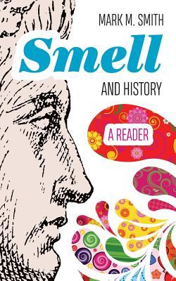 Smell and History: A Reader