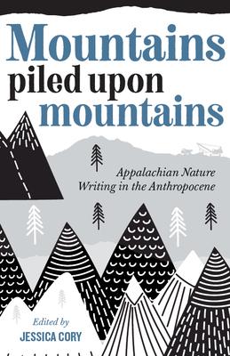 Mountains Piled Upon Mountains: Appalachian Nature Writing in the Anthropocene