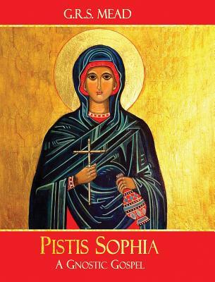 Pistis Sophia: A Gnostic Gospel