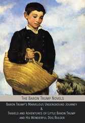The Baron Trump Novels: Baron Trump's Marvelous Underground Journey & Travels and Adventures of Little Baron Trump and His Wonderful Dog Bulge Subscription