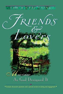 Friends and Lovers (New): Marriage As God Designed It