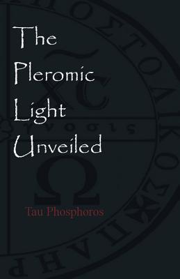 The Pleromic Light Unveiled: An Instructive Monograph on the Holy Gnostic Liturgy of the Pleromic Light