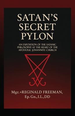 Satan's Secret Pylon: An exposition of the Satanic philosophy at the heart of the Apostolic Johannite Church Subscription