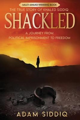 Shackled: A Journey From Political Imprisonment To Freedom