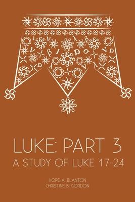 Luke: Part 3: A Study of Luke 17-24