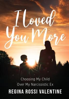 I Loved You More: Choosing My Child Over My Narcissistic Ex