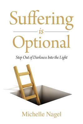 Suffering is Optional: Step Out of the Darkness and Into the Light