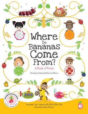 Where Do Bananas Come From? A Book of Fruits: Revised and Expanded Second Edition