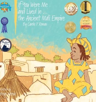 If You Were Me and Lived in...the Ancient Mali Empire: An Introduction to Civilizations Throughout Time