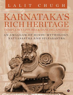 Karnataka's Rich Heritage - Temple Sculptures & Dancing Apsaras: An Amalgam of Hindu Mythology, Natyasastra and Silpasastra