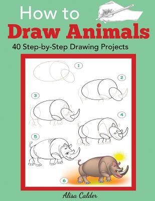 How to Draw Animals: 40 Step-by-Step Drawing Projects