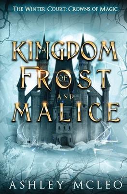 A Kingdom of Frost and Malice, The Winter Court Series, A Crowns of Magic Universe Series: A Crowns of Magic Universe Series