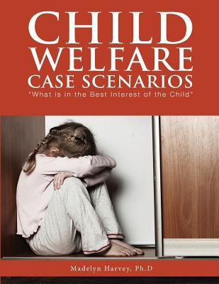 Child Welfare Case Scenarios: What is in the Best Interest of the Child