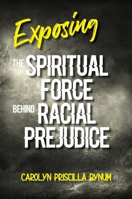 Exposing the Spiritual Force Behind Racial Prejudice