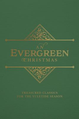 An Evergreen Christmas: Treasured Classics for the Yuletide Season