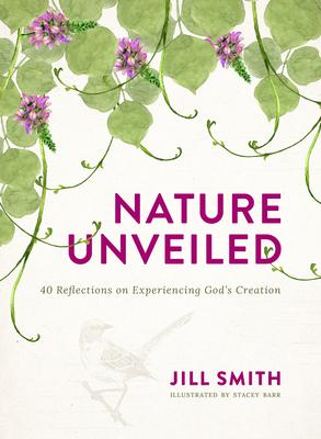 Nature Unveiled: 40 Reflections on Experiencing God's Creation