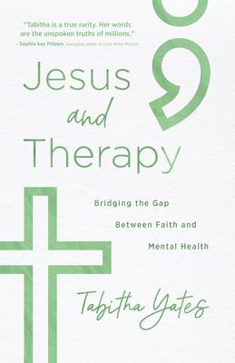 Jesus and Therapy: Bridging the Gap Between Faith and Mental Health