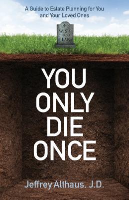 You Only Die Once: A Guide to Estate Planning for You and Your Loved Ones