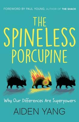 The Spineless Porcupine: Why Our Differences Are Superpowers