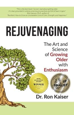 Rejuvenaging: The Art and Science of Growing Older with Enthusiasm