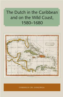 The Dutch in the Caribbean and on the Wild Coast 1580-1680