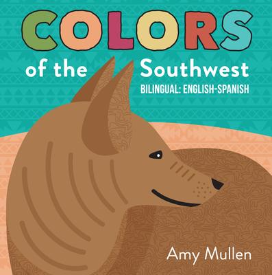 Colors of the Southwest: Explore the Colors of Nature. Kids Will Love Discovering the Natural Colors of the Southwest in This Bilingual English