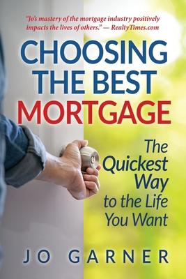 Choosing the Best Mortgage: The Quickest Way to the Life You Want