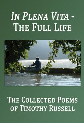 In Plena Vita - The Full Life: The Collected Poems