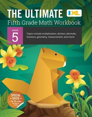 The Ultimate Grade 5 Math Workbook: Decimals, Fractions, Multiplication, Long Division, Geometry, Measurement, Algebra Prep, Graphing, and Metric Unit