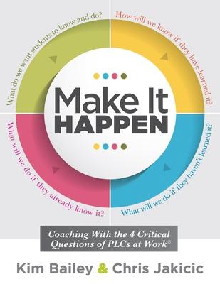 Make It Happen: Coaching with the Four Critical Questions of Plcs at Work(r) (Professional Learning Community Strategies for Instructi