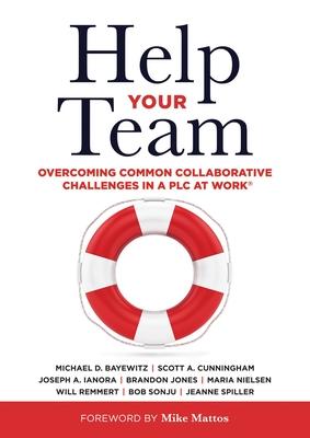 Help Your Team: Overcoming Common Collaborative Challenges in a PLC (Supporting Teacher Team Building and Collaboration in a Professio