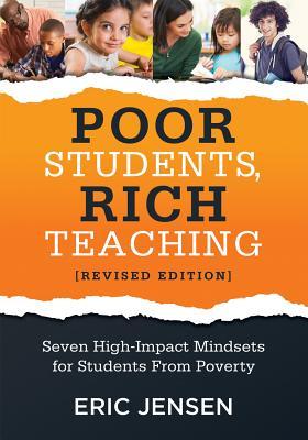 Poor Students, Rich Teaching: Seven High-Impact Mindsets for Students from Poverty (Using Mindsets in the Classroom to Overcome Student Poverty and