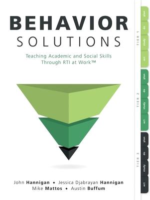 Behavior Solutions: Teaching Academic and Social Skills Through Rti at Work(tm) (a Guide to Closing the Systemic Behavior Gap Through Coll