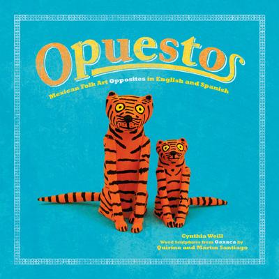 Opuestos: Mexican Folk Art Opposites in English and Spanish