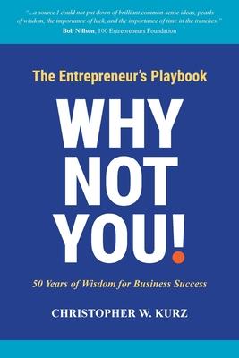 Why Not You!: The Entrepreneur's Playbook: 50 Years of Wisdom for Business Success