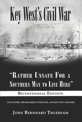 Key West's Civil War: "Rather Unsafe For a Southern Man to Live Here"