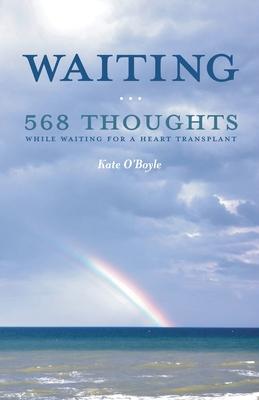 Waiting: 568 Thoughts While Waiting for a Heart Transplant